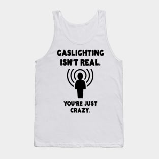 Gaslighting Isn't Real Tank Top